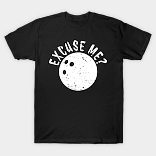 Funny Bowler Merch - Excuse Me by Bowling Ball to Bowling Pin HOBBY-2 T-Shirt